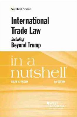 International Trade Law, including Beyond Trump, in a Nutshell - Folsom, Ralph H.