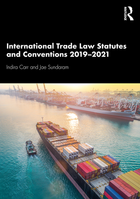 International Trade Law Statutes and Conventions 2019-2021 - Carr, Indira, and Sundaram, Jae