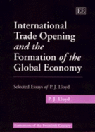 International Trade Opening and the Formation of the Global Economy: Selected Essays of P.J. Lloyd