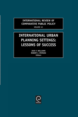 International Urban Planning Settings: Lessons of Success - Williams, J F (Editor), and Stimson, Robert J, PhD (Editor)
