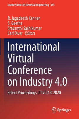 International Virtual Conference on Industry 4.0: Select Proceedings of IVCI4.0 2020 - Kannan, R. Jagadeesh (Editor), and Geetha, S. (Editor), and Sashikumar, Sravanthi (Editor)