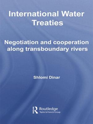 International Water Treaties: Negotiation and Cooperation Along Transboundary Rivers - Dinar, Shlomi