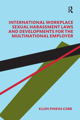 International Workplace Sexual Harassment Laws and Developments for the Multinational Employer - Pinkos Cobb, Ellen