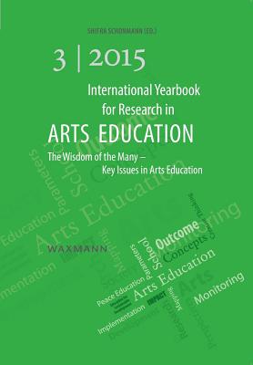 International Yearbook for Research in Arts Education 3/2015: The Wisdom of the Many - Key Issues in Arts Education - Schonmann, Shifra (Editor)