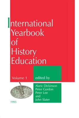 International Yearbook of History Education - Dickinson, A (Editor), and Gordon, P (Editor), and Lee, P (Editor)