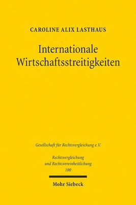 Internationale Wirtschaftsstreitigkeiten: International Commercial Courts im Spannungsfeld von Privatautonomie und verfassungsrechtlicher Pflicht - Lasthaus, Caroline Alix