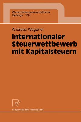 Internationaler Steuerwettbewerb Mit Kapitalsteuern - Wagener, Andreas