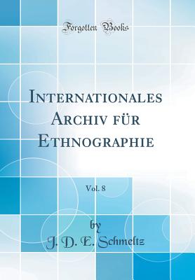 Internationales Archiv Fur Ethnographie, Vol. 8 (Classic Reprint) - Schmeltz, J D E