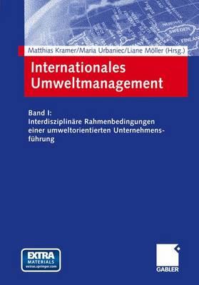 Internationales Umweltmanagement: Band I: Interdisziplinre Rahmenbedingungen Einer Umweltorientierten Unternehmensfhrung - Kramer, Matthias (Editor), and Urbaniec, Maria (Editor), and Mller, Liane (Editor)