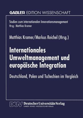 Internationales Umweltmanagement Und Europaische Integration: Deutschland, Polen Und Tschechien Im Vergleich - Kramer, Matthias (Editor), and Reichel, Markus (Editor)