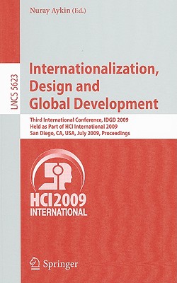 Internationalization, Design and Global Development: Third International Conference, Idgd 2009, Held as Part of Hci International 2009, San Diego, Ca, Usa, July 19-24, 2009, Proceedings - Aykin, Nuray (Editor)