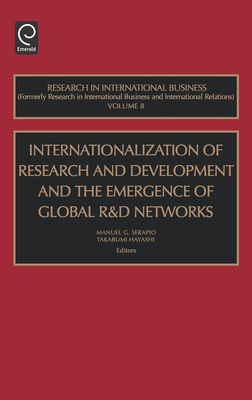 Internationalization of Research and Development and the Emergence of Global R & D Networks - Serapio, Manuel G (Editor), and Hayashi, Takabumi (Editor)