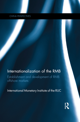 Internationalization of the RMB: Establishment and Development of RMB Offshore Markets - International Monetary Institute