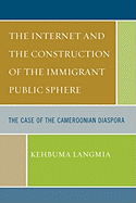 Internet and the Construction of the Immigrant Public Sphere: The Case of the Cameroonian Diaspora