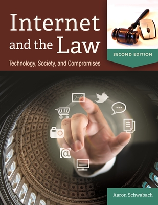 Internet and the Law: Technology, Society, and Compromises - Schwabach, Aaron