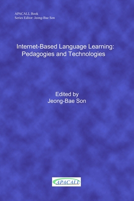 Internet-Based Language Learning: Pedagogies and Technologies - Son, Jeong-Bae