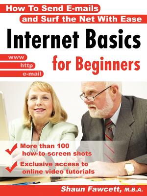 Internet Basics for Beginners - How to Send E-Mails and Surf the Net with Ease - Fawcett, Shaun