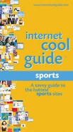Internet Cool Guide: Sports: A Savvy Guide to the Hottest Sports Sites