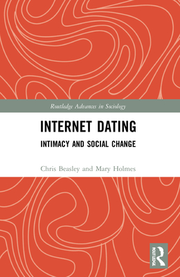 Internet Dating: Intimacy and Social Change - Beasley, Chris, Dr., and Holmes, Mary