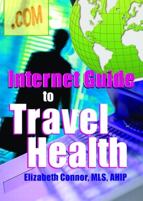 Internet Guide to Travel Health - Connor, Elizabeth, MLS