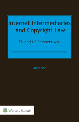 Internet Intermediaries and Copyright Law: EU and US Perspectives - Kulk, Stefan