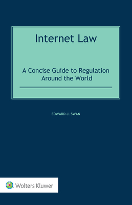 Internet Law: A Concise Guide to Regulation Around the World - Swan, Edward J