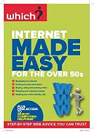 Internet Made Easy for the Over 50s: Get the Best from the Web and Avoid the Worst