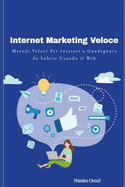 Internet Marketing Veloce: Metodi Veloci per Iniziare a Guadagnare da Subito Usando il Web