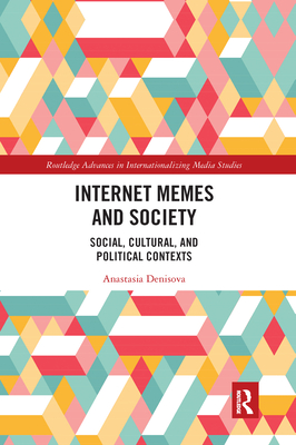 Internet Memes and Society: Social, Cultural, and Political Contexts - Denisova, Anastasia