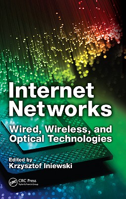 Internet Networks: Wired, Wireless, and Optical Technologies - Iniewski, Krzysztof (Editor)