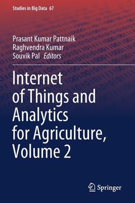 Internet of Things and Analytics for Agriculture, Volume 2 - Pattnaik, Prasant Kumar (Editor), and Kumar, Raghvendra (Editor), and Pal, Souvik (Editor)