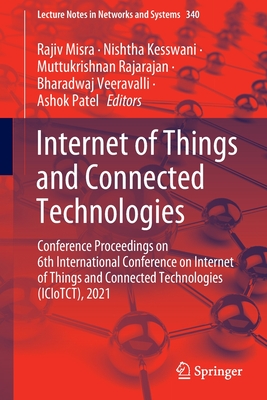 Internet of Things and Connected Technologies: Conference Proceedings on 6th International Conference on Internet of Things and Connected Technologies (ICIoTCT), 2021 - Misra, Rajiv (Editor), and Kesswani, Nishtha (Editor), and Rajarajan, Muttukrishnan (Editor)