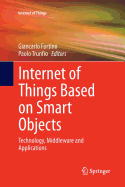Internet of Things Based on Smart Objects: Technology, Middleware and Applications