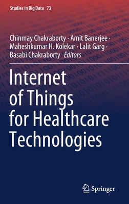 Internet of Things for Healthcare Technologies - Chakraborty, Chinmay (Editor), and Banerjee, Amit (Editor), and Kolekar, Maheshkumar H (Editor)