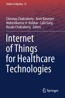 Internet of Things for Healthcare Technologies - Chakraborty, Chinmay (Editor), and Banerjee, Amit (Editor), and Kolekar, Maheshkumar H (Editor)