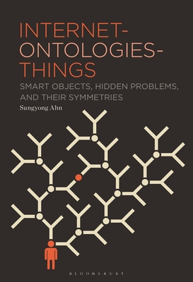 Internet-Ontologies-Things: Smart Objects, Hidden Problems, and Their Symmetries - Ahn, Sungyong
