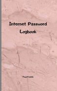 Internet password logbook: A Journal And Logbook To Protect Usernames and Passwords: Login and Private Information Keeper, Organizer Internet address $ password logbook: A Journal And Logbook To Protect Username