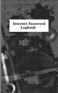 Internet Password Logbook: A Journal And Logbook To Protect Usernames and Passwords: Login and Private Information Keeper, Organizer....