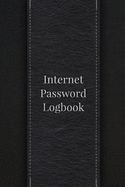 Internet Password Logbook: Password Book, Logbook To Protect Usernames and Passwords, Password Log Book and Internet Password Organizer Login and Private Information Keeper