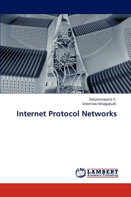 Internet Protocol Networks - S, Satyanarayana, and Velagapudi, Sreenivas