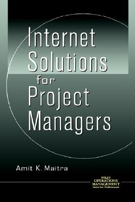 Internet Solutions for Project Managers - Maitra, Amit K