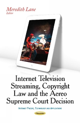 Internet Television Streaming, Copyright Law & the Aereo Supreme Court Decision - Lane, Meredith (Editor)