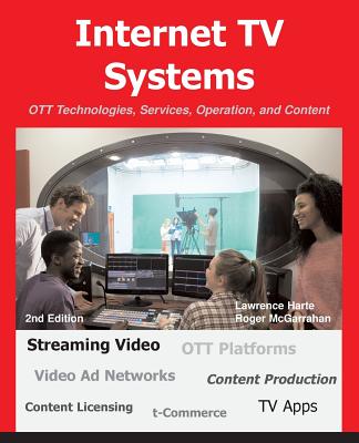 Internet TV Systems: OTT Technologies, Services, Operation, and Content - Harte, Lawrence, and McGarrahan, Roger
