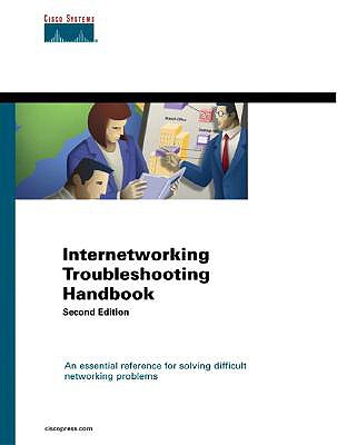 Internetworking Troubleshooting Handbook: An Essential Reference for Solving Difficult Networking Problems - Cisco Systems Inc (Creator), and Downes, Kevin