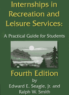Internships in Recreation and Leisure Services: A Practical Guide for Students - Seagle, Edward E