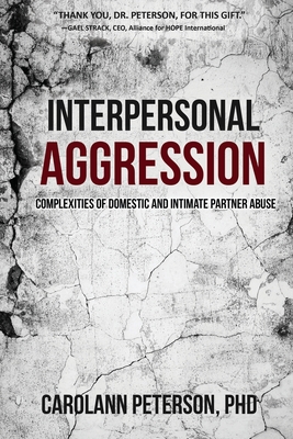 Interpersonal Aggression: Complexities of Domestic and Intimate Partner Abuse - Peterson, Carolann