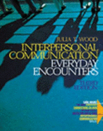 Interpersonal Communication: Everyday Encounters (with CD-ROM and Infotrac) - Wood, Julia T, Dr.