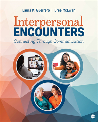 Interpersonal Encounters: Connecting Through Communication - Guerrero, Laura K, and McEwan, Bree