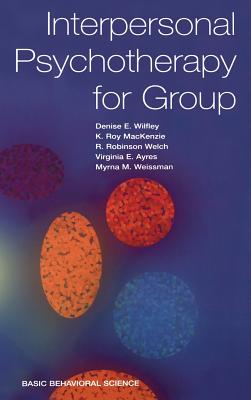 Interpersonal Psychotherapy for Group - Wilfley, Denise E, and MacKenzie, K Roy, and Welch, R Robinson
