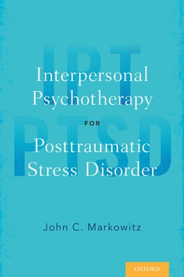 Interpersonal Psychotherapy for Posttraumatic Stress Disorder - Markowitz, John C.